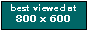 Best viewed at 800x600